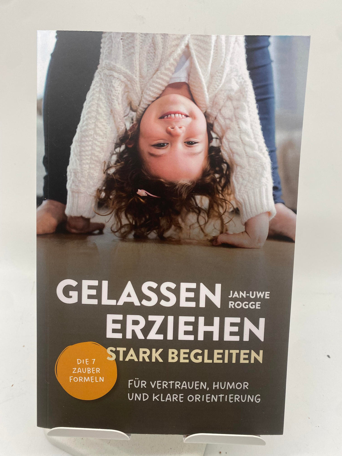 📚 Gelassen erziehen, stark begleiten – Die 7 Zauberformeln für Vertrauen, Humor und klare Orientierung